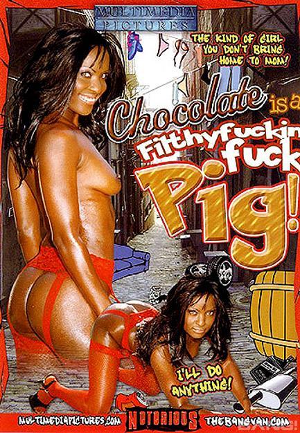 Chocolate Is A Filthy Fuckin' Fuck Pig!